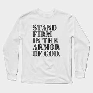 STAND FIRM IN THE ARMOR OF GOD. Long Sleeve T-Shirt